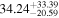 ${34.24}_{-20.59}^{+33.39}$