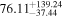 ${76.11}_{-37.44}^{+139.24}$