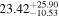 ${23.42}_{-10.53}^{+25.90}$