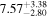 ${7.57}_{-2.80}^{+3.38}$