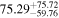 ${75.29}_{-59.76}^{+75.72}$