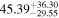 ${45.39}_{-29.55}^{+36.30}$
