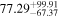 ${77.29}_{-67.37}^{+99.91}$