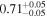 ${0.71}_{-0.05}^{+0.05}$