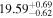 ${19.59}_{-0.62}^{+0.69}$