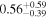 $0.5{6}_{-0.39}^{+0.59}$