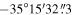 $-35^\circ 15^{\prime} 32\mathop{.}\limits^{^{\prime\prime} }3$