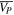 $\overline{{V}_{P}}$