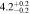$4.{2}_{-0.2}^{+0.2}$