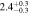 $2.{4}_{-0.3}^{+0.3}$
