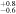 ${}_{-0.6}^{+0.8}$