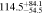 $114.{5}_{-54.5}^{+84.1}$