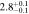 $2.{8}_{-0.1}^{+0.1}$