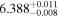 $6.38{8}_{-0.008}^{+0.011}$