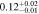 $0.1{2}_{-0.01}^{+0.02}$