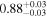 $0.8{8}_{-0.03}^{+0.03}$
