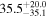 $35.{5}_{-35.1}^{+20.0}$