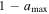 $1-{a}_{{\rm{\max }}}$