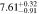 $7.6{1}_{-0.91}^{+0.32}$