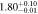 $1.8{0}_{-0.01}^{+0.10}$