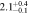 $2.{1}_{-0.1}^{+0.4}$
