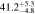 $41.{2}_{-4.8}^{+5.3}$