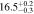 $16.{5}_{-0.3}^{+0.2}$
