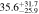 $35.{6}_{-25.9}^{+31.7}$