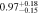 $0.9{7}_{-0.15}^{+0.18}$