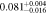 $0.08{1}_{-0.016}^{+0.004}$