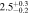 $2.{5}_{-0.2}^{+0.3}$