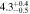 $4.{3}_{-0.5}^{+0.4}$