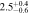 $2.{5}_{-0.6}^{+0.4}$