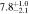 $7.{8}_{-2.1}^{+1.0}$