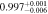 $0.99{7}_{-0.006}^{+0.001}$