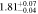 $1.8{1}_{-0.04}^{+0.07}$