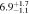 $6.{9}_{-1.1}^{+1.7}$