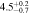 $4.{5}_{-0.7}^{+0.2}$