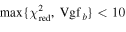 $\max \{{{{\chi }_{\mathrm{red}}^{2}}},{\,\rm{Vgf}\,}_{b}\}\lt 10$