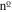 ${{\rm{n}}}^{\underline{{\rm{o}}}}$