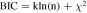 ${\rm{BIC}}={\rm{kln}}({\rm{n}})+{\chi }^{2}$