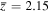 $\overline{z}=2.15$