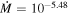 $\dot{M}=1{0}^{-5.48}$