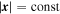 $| {\boldsymbol{x}}| ={\rm{const}}$