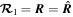 ${{\boldsymbol{ \mathcal R }}}_{1}={\boldsymbol{R}}=\widehat{{\boldsymbol{R}}}$
