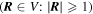 $\left({\boldsymbol{R}}\in V:| {\boldsymbol{R}}| \geqslant 1\right)$