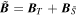 $\widetilde{{\boldsymbol{B}}}={{\boldsymbol{B}}}_{T}+{{\boldsymbol{B}}}_{\tilde{S}}$
