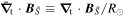 ${\bar{{\boldsymbol{\nabla }}}}_{{\rm{t}}}\cdot {{\boldsymbol{B}}}_{\tilde{S}}\equiv {{\boldsymbol{\nabla }}}_{{\rm{t}}}\cdot {{\boldsymbol{B}}}_{\tilde{S}}/{R}_{\odot }$