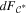 ${d}{F}_{{{ \mathcal C }}^{* }}$