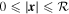 $0\leqslant | {\boldsymbol{x}}| \leqslant { \mathcal R }$